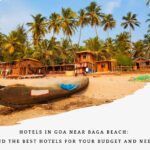 Hotels in Goa Near Baga Beach: Find the Best Hotels for Your Budget and Needs