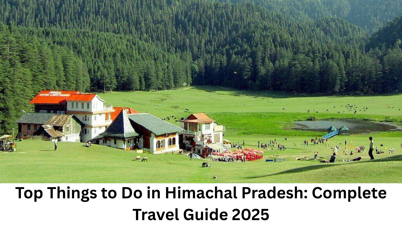 Read more about the article Top Things to Do in Himachal Pradesh: Complete Travel Guide 2025