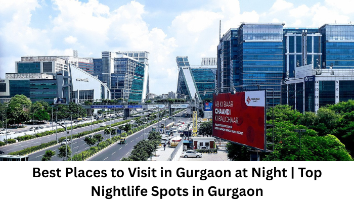 You are currently viewing Best Places to Visit in Gurgaon at Night | Top Nightlife Spots in Gurgaon