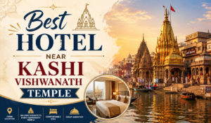 Best Hotel Near Kashi Vishwanath Temple