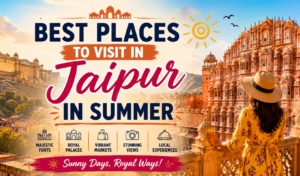 best places to visit in jaipur in summer