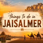Top Things to Do in Jaisalmer for a Perfect Trip
